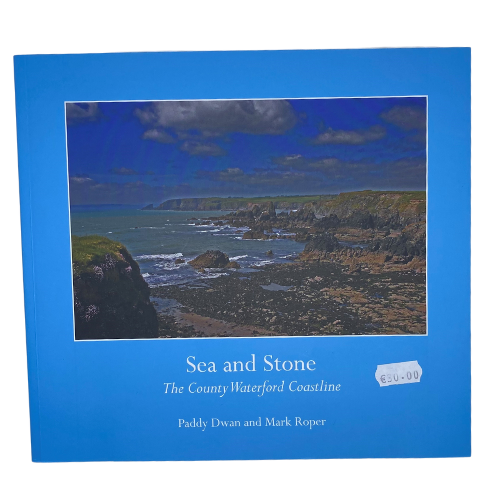 Sea and Stone The County Waterford Coastline by Paddy Dwan and Mark Roper